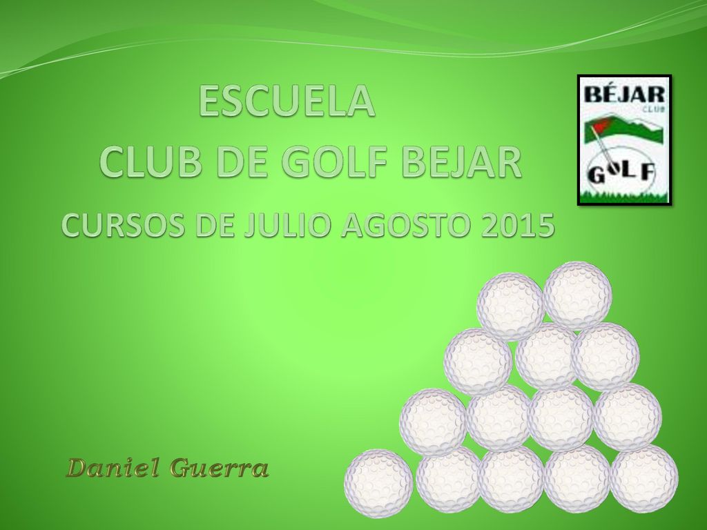 ESCUELA CLUB DE GOLF BEJAR CURSOS DE JULIO AGOSTO 2015 Daniel Guerra