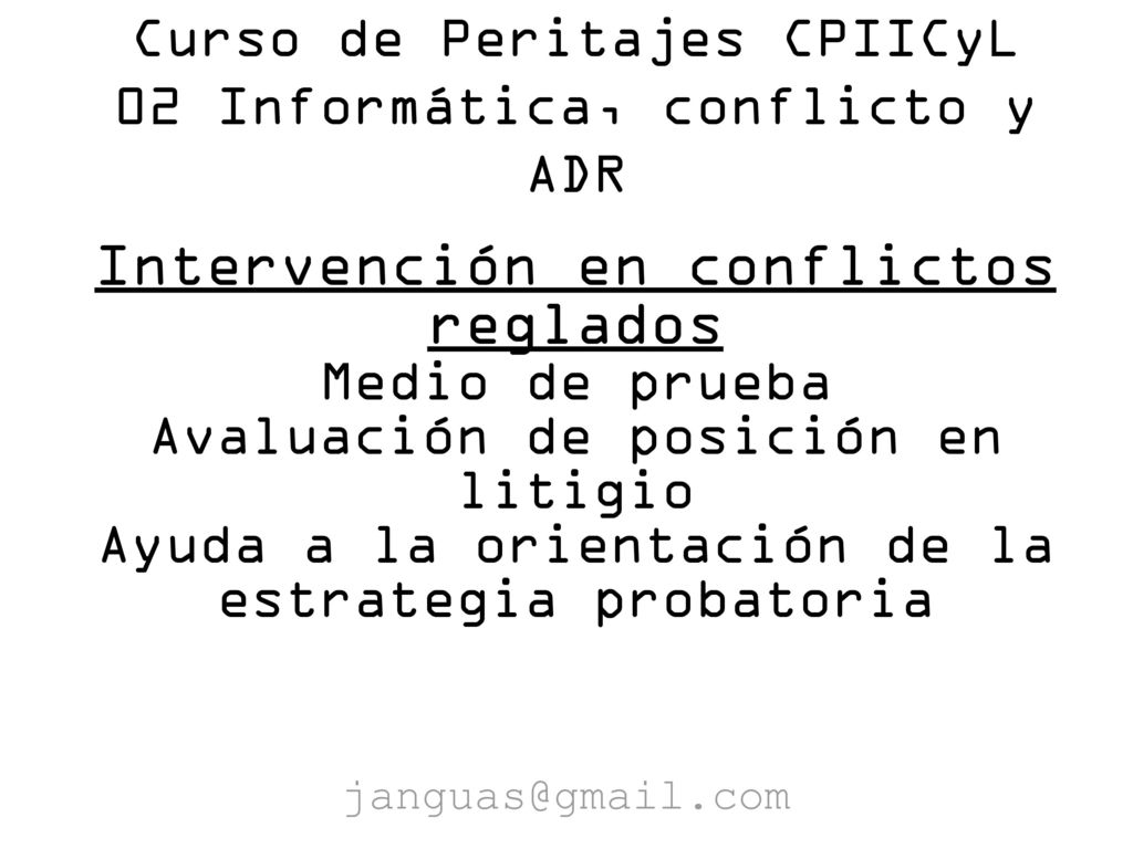 Curso de Peritajes CPIICyL 02 Informática, conflicto y ADR