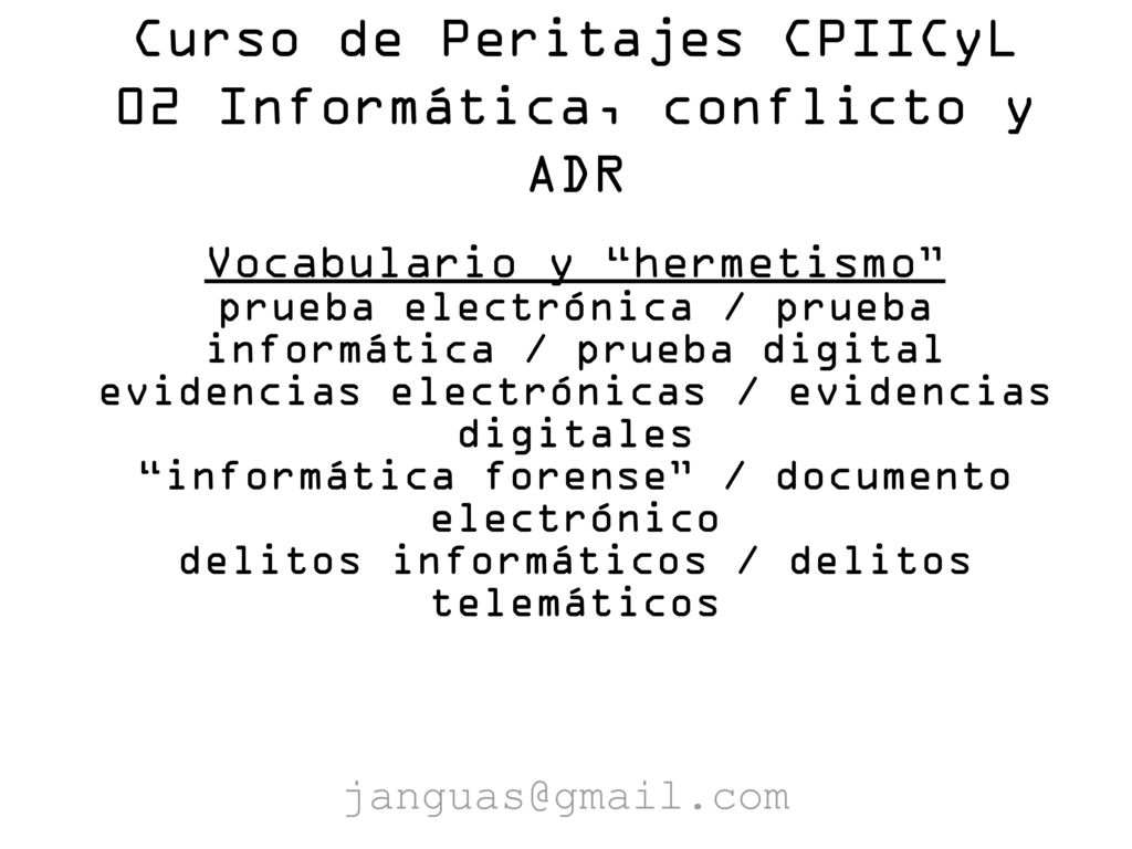 Curso de Peritajes CPIICyL 02 Informática, conflicto y ADR