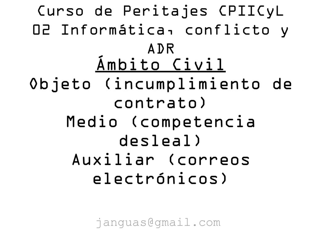 Curso de Peritajes CPIICyL 02 Informática, conflicto y ADR