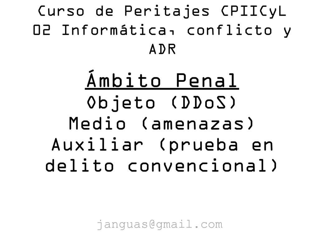 Curso de Peritajes CPIICyL 02 Informática, conflicto y ADR