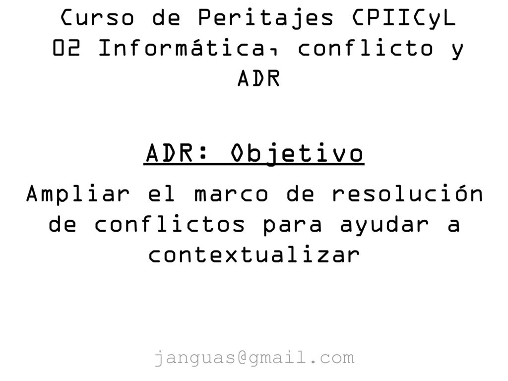 Curso de Peritajes CPIICyL 02 Informática, conflicto y ADR