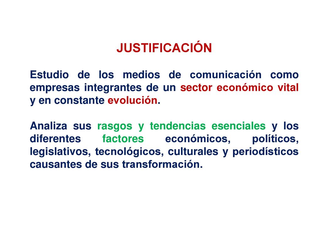 JUSTIFICACIÓN Estudio de los medios de comunicación como empresas integrantes de un sector económico vital y en constante evolución.