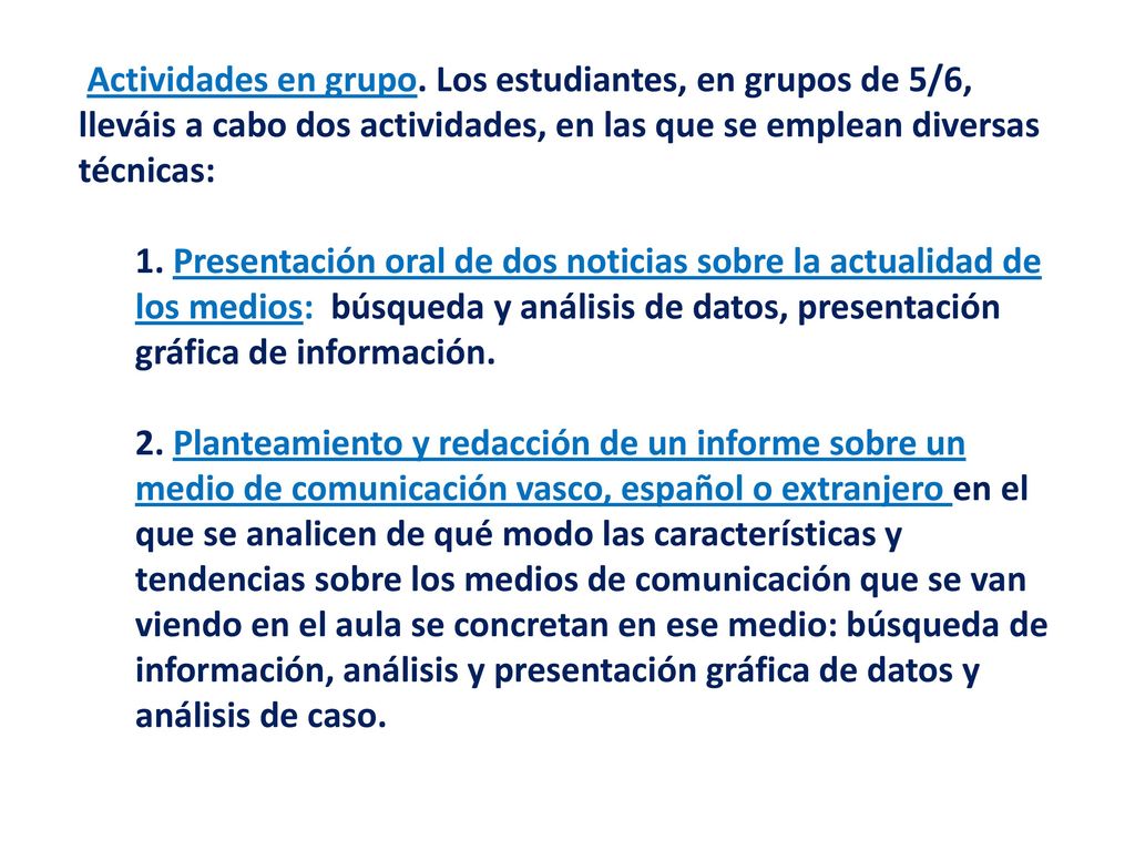 Actividades en grupo. Los estudiantes, en grupos de 5/6, lleváis a cabo dos actividades, en las que se emplean diversas técnicas:
