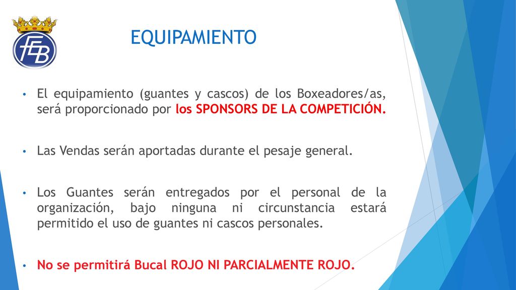 EQUIPAMIENTO El equipamiento (guantes y cascos) de los Boxeadores/as, será proporcionado por los SPONSORS DE LA COMPETICIÓN.