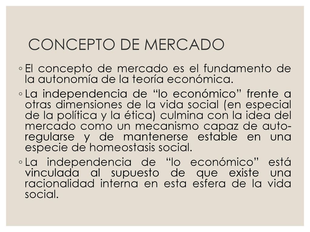 CONCEPTO DE MERCADO El concepto de mercado es el fundamento de la autonomía de la teoría económica.