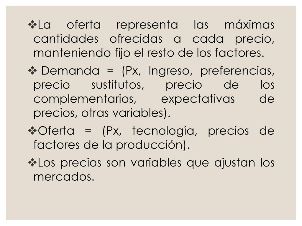 La oferta representa las máximas cantidades ofrecidas a cada precio, manteniendo fijo el resto de los factores.