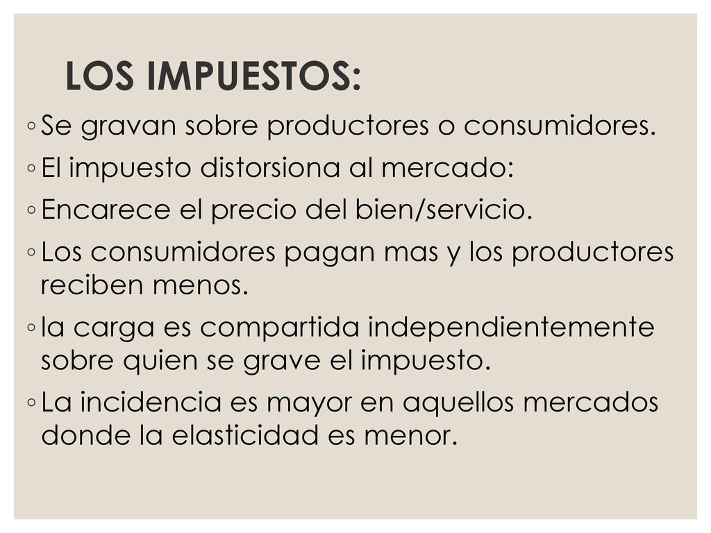 LOS IMPUESTOS: Se gravan sobre productores o consumidores.