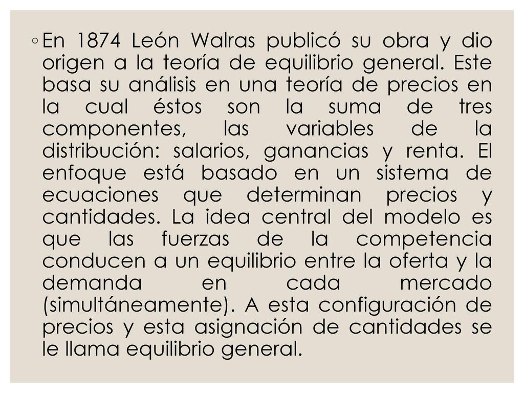 En 1874 León Walras publicó su obra y dio origen a la teoría de equilibrio general.