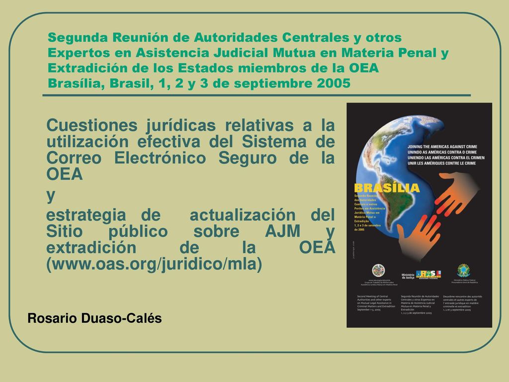Segunda Reunión de Autoridades Centrales y otros Expertos en Asistencia Judicial Mutua en Materia Penal y Extradición de los Estados miembros de la OEA Brasília, Brasil, 1, 2 y 3 de septiembre 2005
