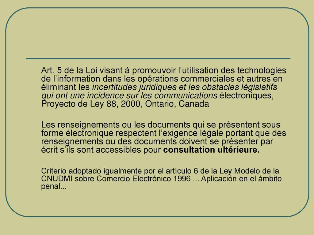 Art. 5 de la Loi visant á promouvoir l’utilisation des technologies de l’information dans les opérations commerciales et autres en éliminant les incertitudes juridiques et les obstacles législatifs qui ont une incidence sur les communications électroniques, Proyecto de Ley 88, 2000, Ontario, Canada