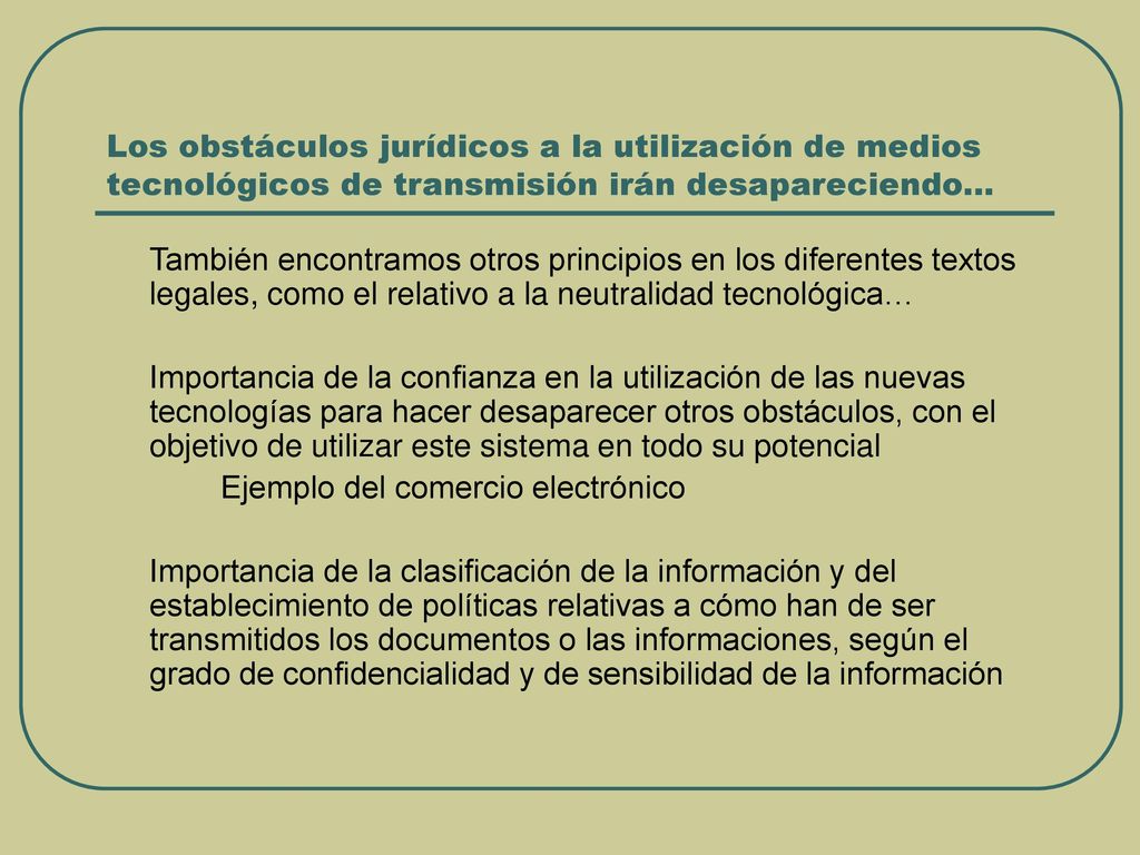 Los obstáculos jurídicos a la utilización de medios tecnológicos de transmisión irán desapareciendo…