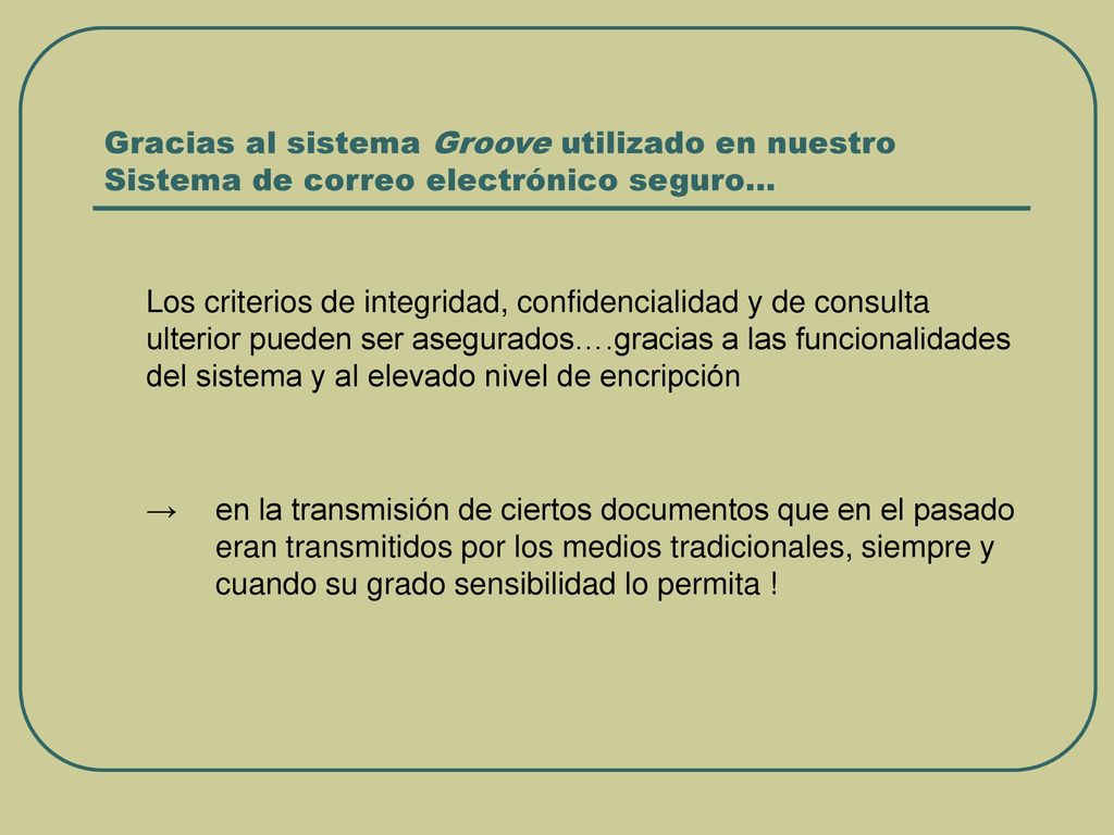 Gracias al sistema Groove utilizado en nuestro Sistema de correo electrónico seguro…
