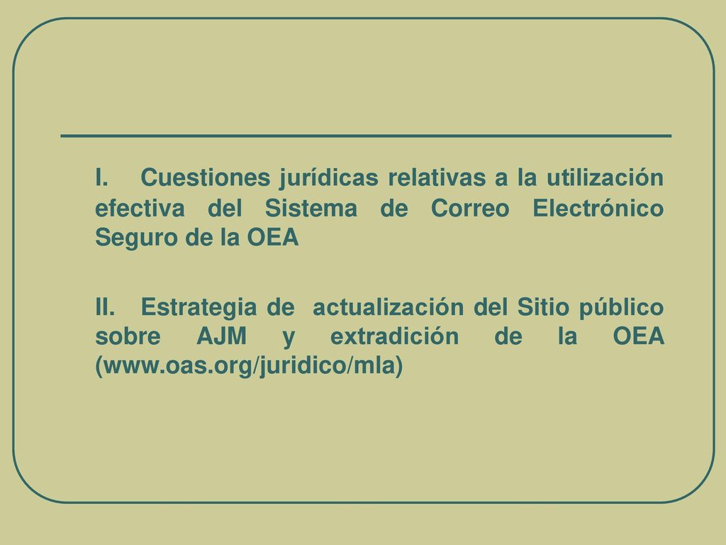 I. Cuestiones jurídicas relativas a la utilización efectiva del Sistema de Correo Electrónico Seguro de la OEA