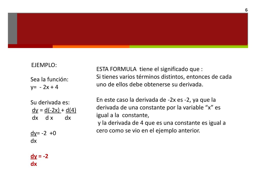 EJEMPLO: ESTA FORMULA tiene el significado que : Si tienes varios términos distintos, entonces de cada uno de ellos debe obtenerse su derivada.