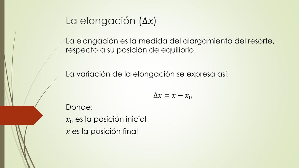 La elongación (∆𝑥) La elongación es la medida del alargamiento del resorte, respecto a su posición de equilibrio.