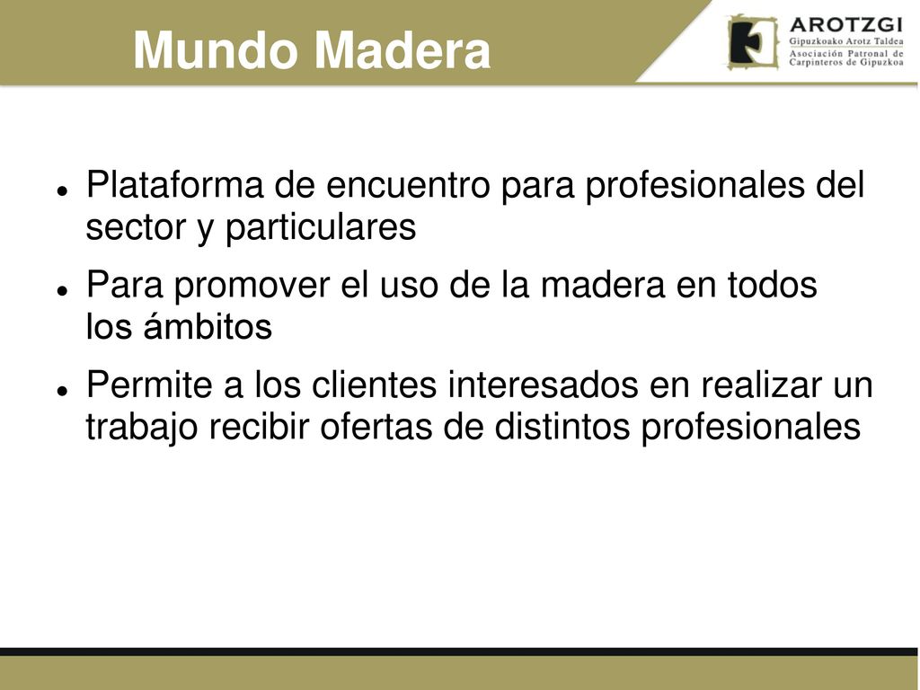 Mundo Madera Plataforma de encuentro para profesionales del sector y particulares. Para promover el uso de la madera en todos los ámbitos.