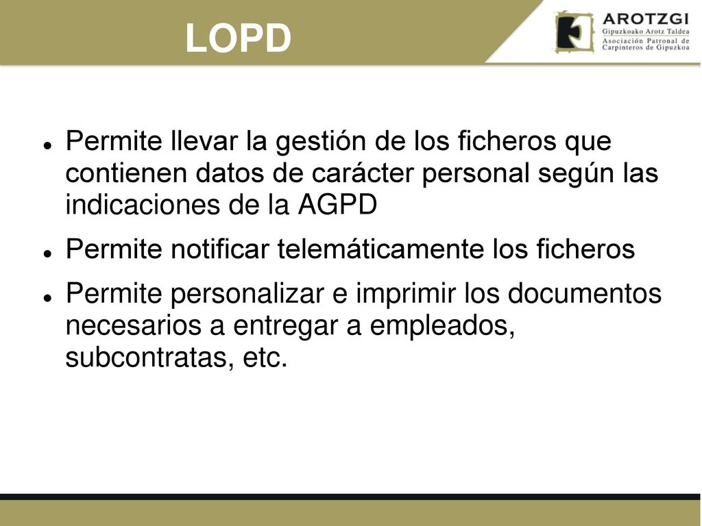 LOPD Permite llevar la gestión de los ficheros que contienen datos de carácter personal según las indicaciones de la AGPD.