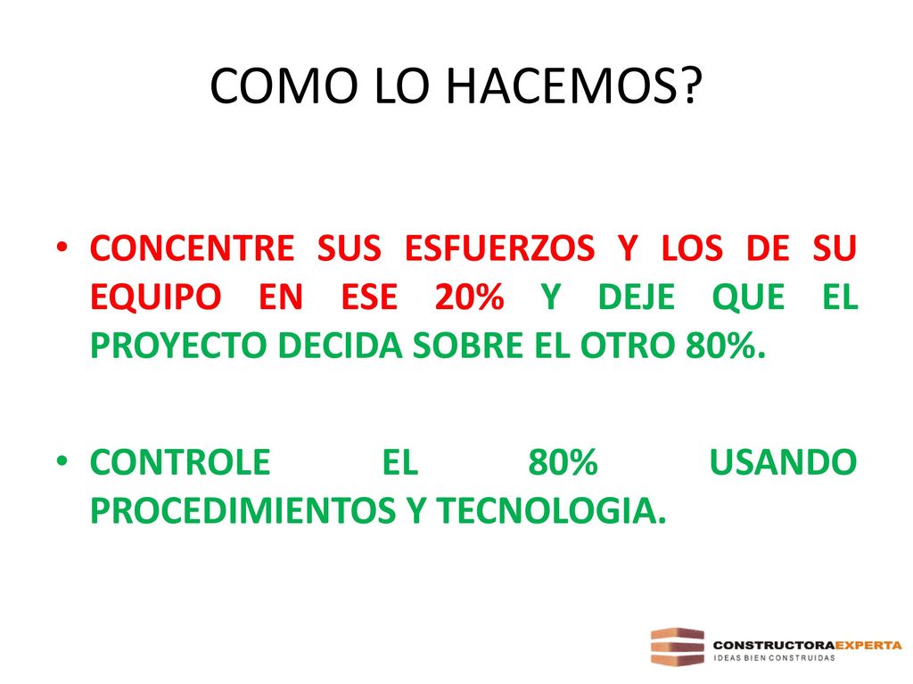COMO LO HACEMOS CONCENTRE SUS ESFUERZOS Y LOS DE SU EQUIPO EN ESE 20% Y DEJE QUE EL PROYECTO DECIDA SOBRE EL OTRO 80%.