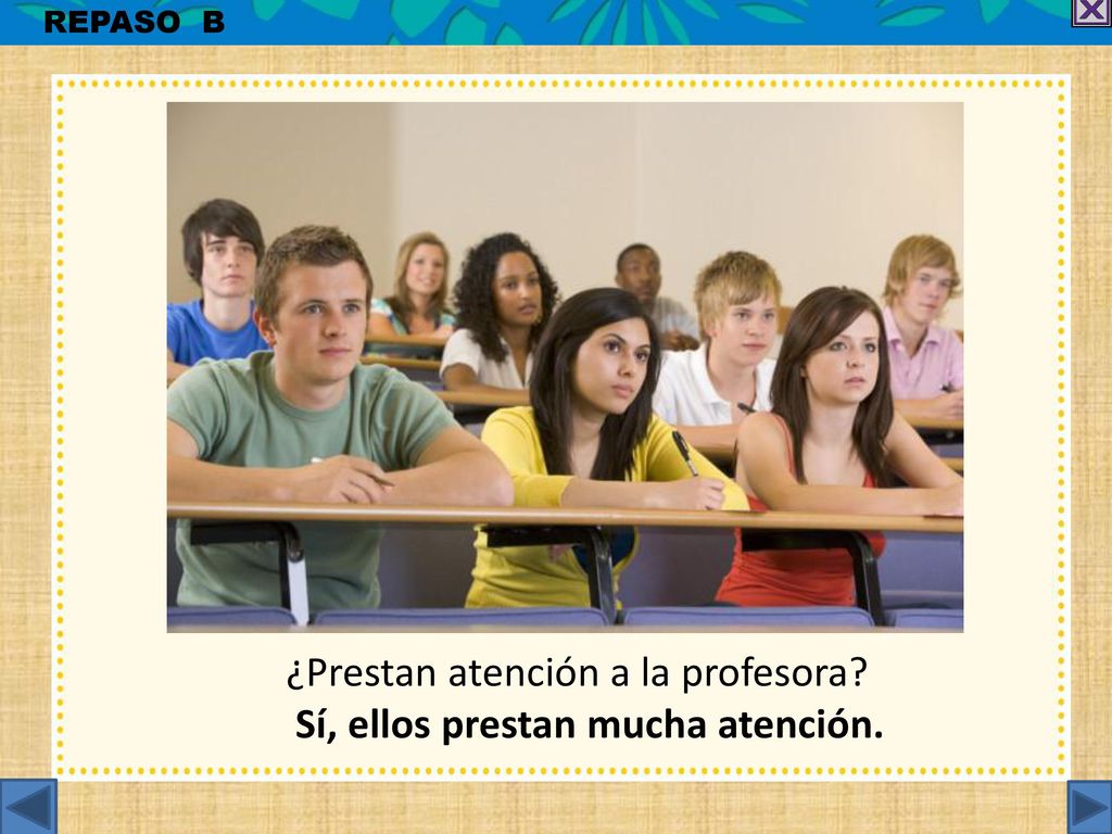 ¿Prestan atención a la profesora Sí, ellos prestan mucha atención.