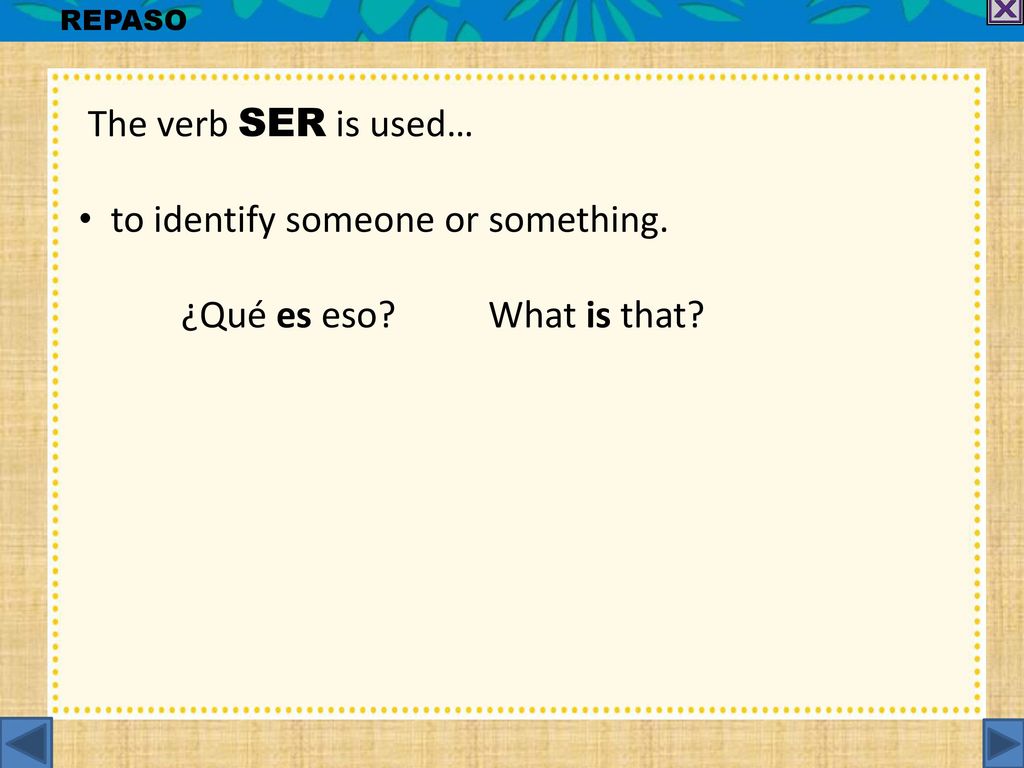 to identify someone or something. ¿Qué es eso What is that