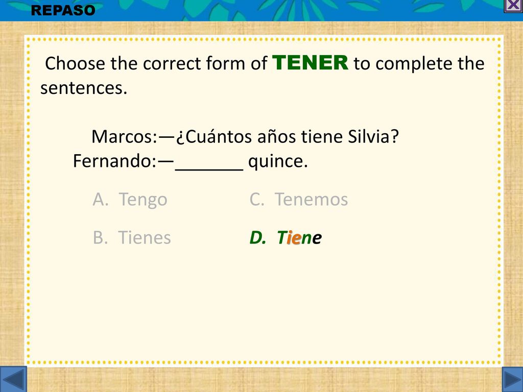 Choose the correct form of TENER to complete the sentences.