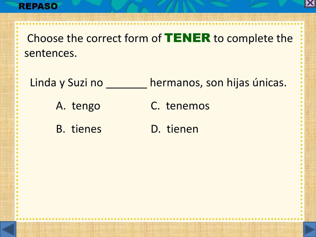 Choose the correct form of TENER to complete the sentences.