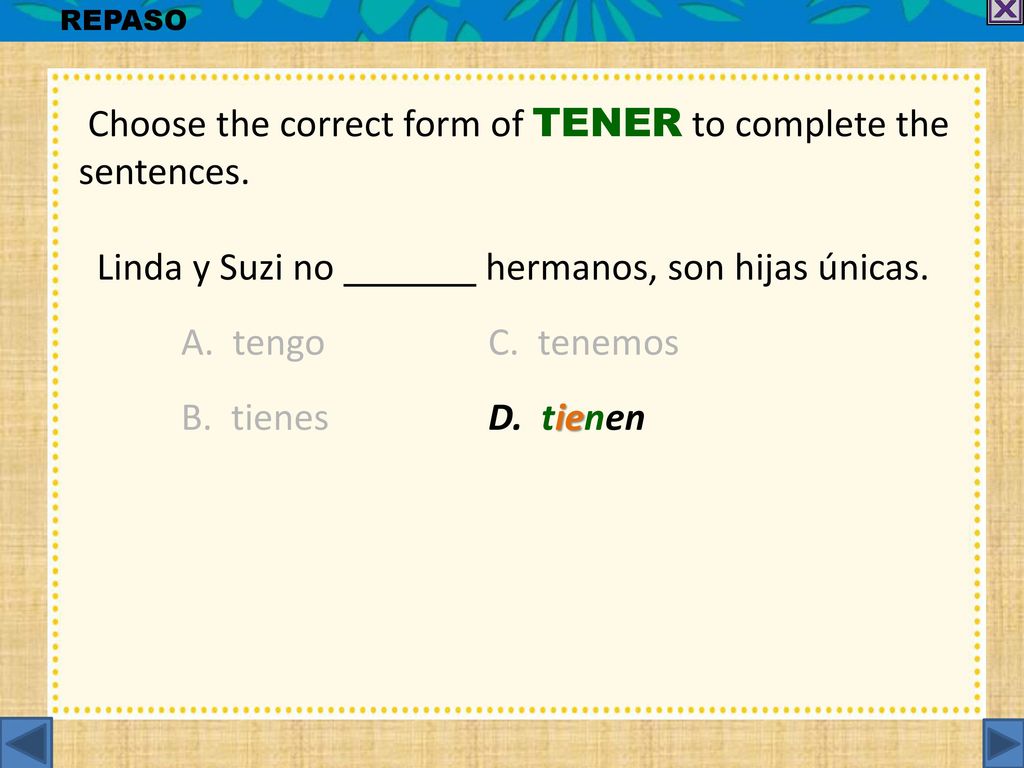 Choose the correct form of TENER to complete the sentences.