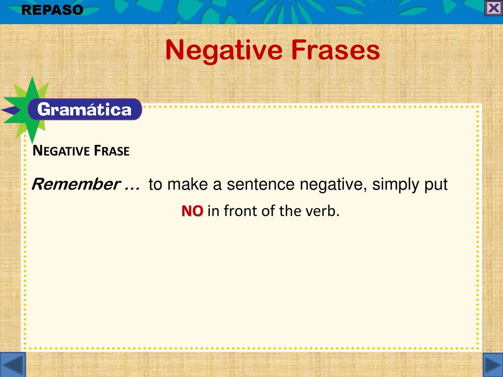 Negative Frases Remember … to make a sentence negative, simply put