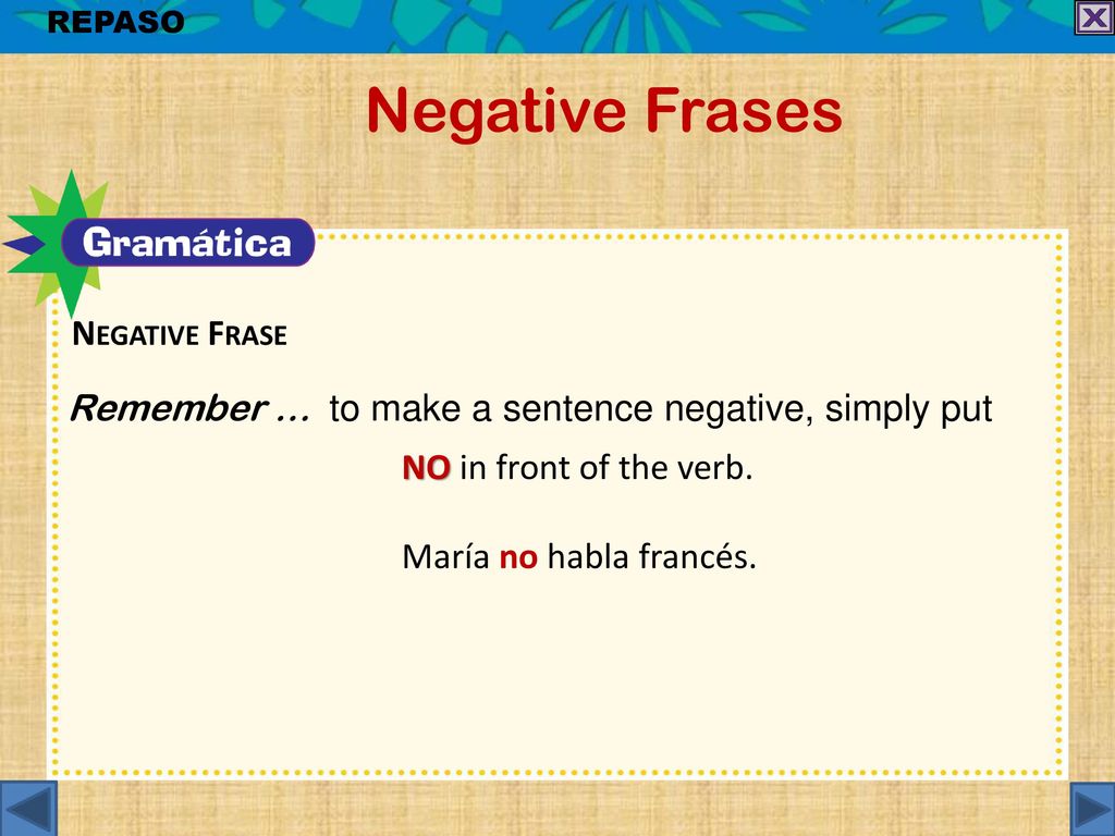 Negative Frases Remember … to make a sentence negative, simply put