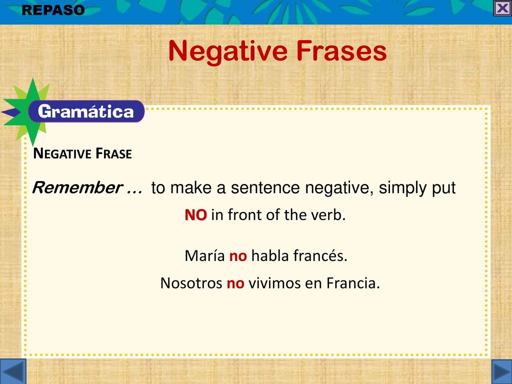 Negative Frases Remember … to make a sentence negative, simply put