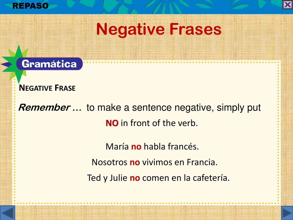 Negative Frases Remember … to make a sentence negative, simply put