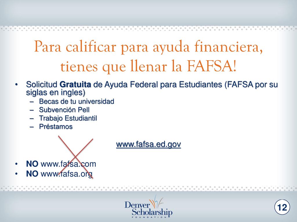 FAFSA Califica al estudiante para ayuda financiera de cada escuela que le ha aceptado.