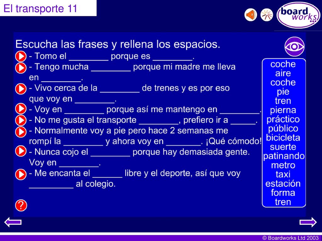 El transporte 11 Using the same text, pupils listen and fill in the blanks. Click on the eye to reveal and hide answers.
