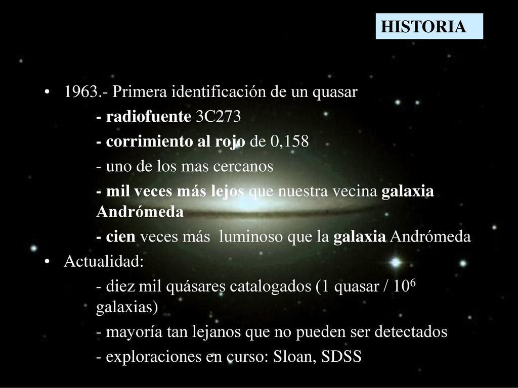 HISTORIA Primera identificación de un quasar. - radiofuente 3C corrimiento al rojo de 0,158.