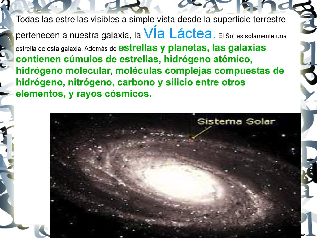 Todas las estrellas visibles a simple vista desde la superficie terrestre pertenecen a nuestra galaxia, la VÍa Láctea.