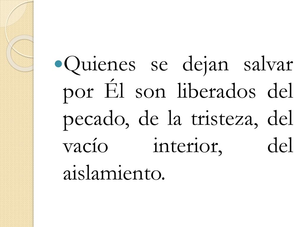 Quienes se dejan salvar por Él son liberados del pecado, de la tristeza, del vacío interior, del aislamiento.