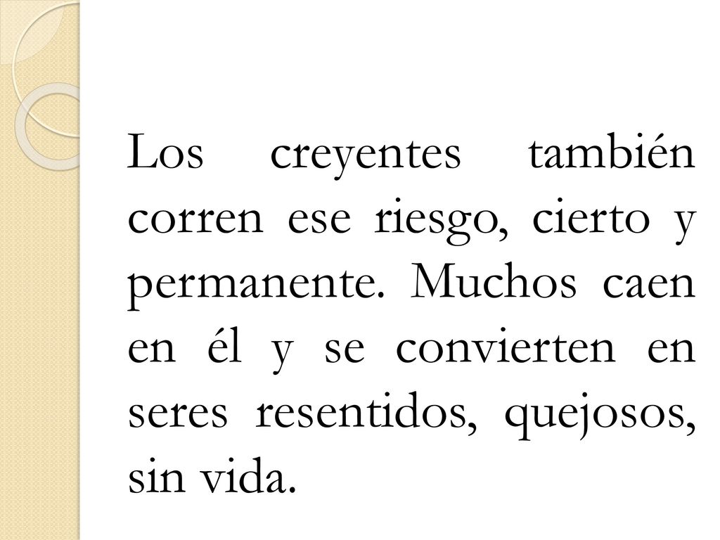 Los creyentes también corren ese riesgo, cierto y permanente