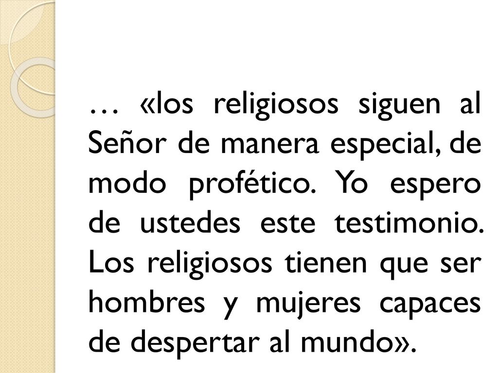 … «los religiosos siguen al Señor de manera especial, de modo profético.