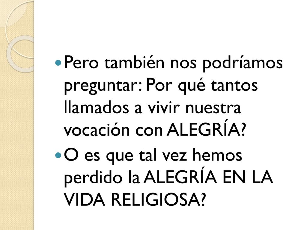 Pero también nos podríamos preguntar: Por qué tantos llamados a vivir nuestra vocación con ALEGRÍA