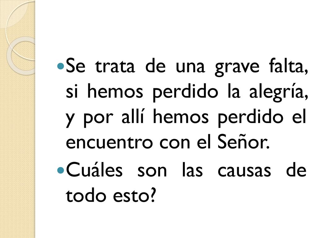 Se trata de una grave falta, si hemos perdido la alegría, y por allí hemos perdido el encuentro con el Señor.