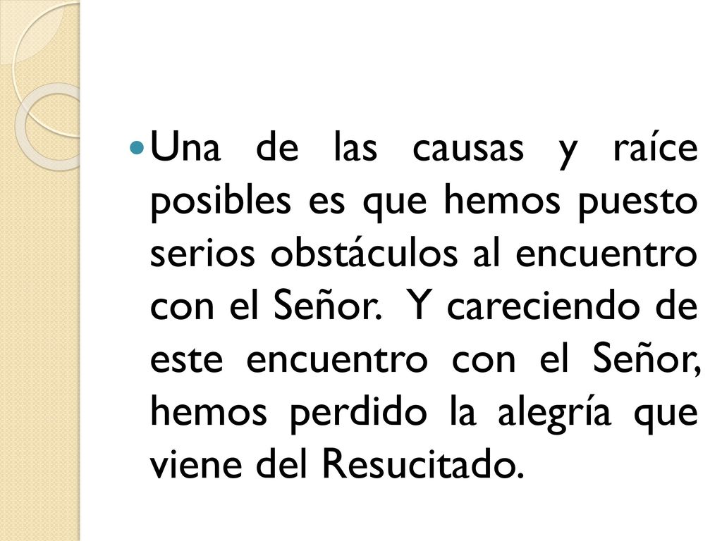 Una de las causas y raíce posibles es que hemos puesto serios obstáculos al encuentro con el Señor.