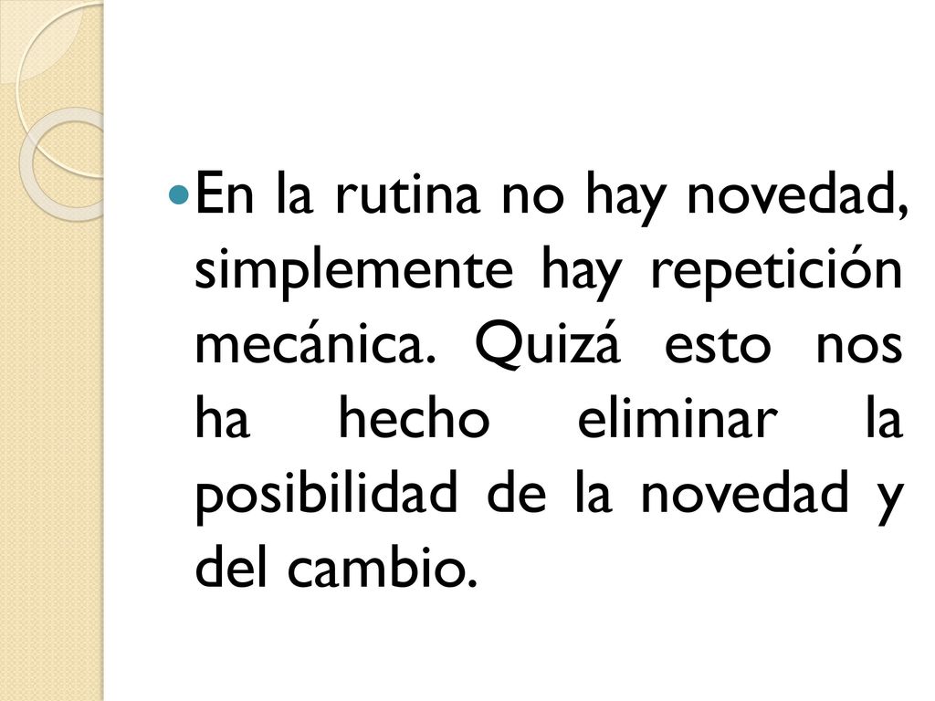 En la rutina no hay novedad, simplemente hay repetición mecánica