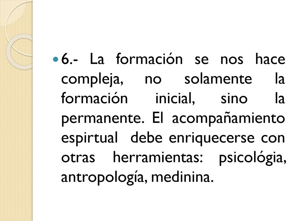 6.- La formación se nos hace compleja, no solamente la formación inicial, sino la permanente.