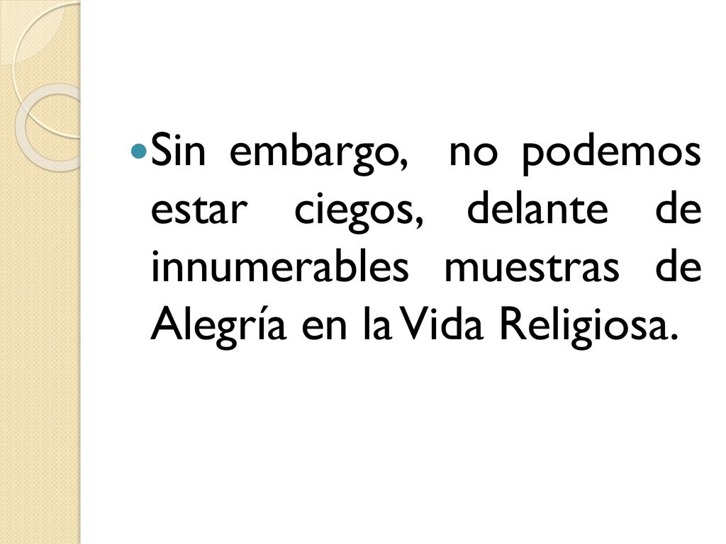 Sin embargo, no podemos estar ciegos, delante de innumerables muestras de Alegría en la Vida Religiosa.
