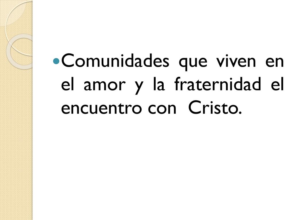 Comunidades que viven en el amor y la fraternidad el encuentro con Cristo.