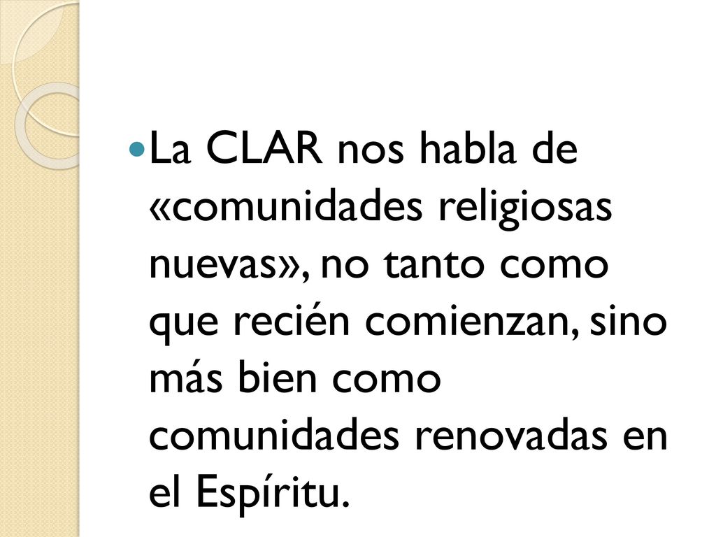 La CLAR nos habla de «comunidades religiosas nuevas», no tanto como que recién comienzan, sino más bien como comunidades renovadas en el Espíritu.