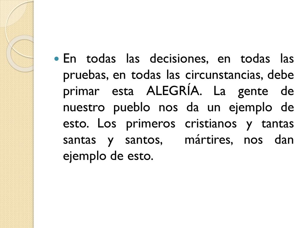 En todas las decisiones, en todas las pruebas, en todas las circunstancias, debe primar esta ALEGRÍA.