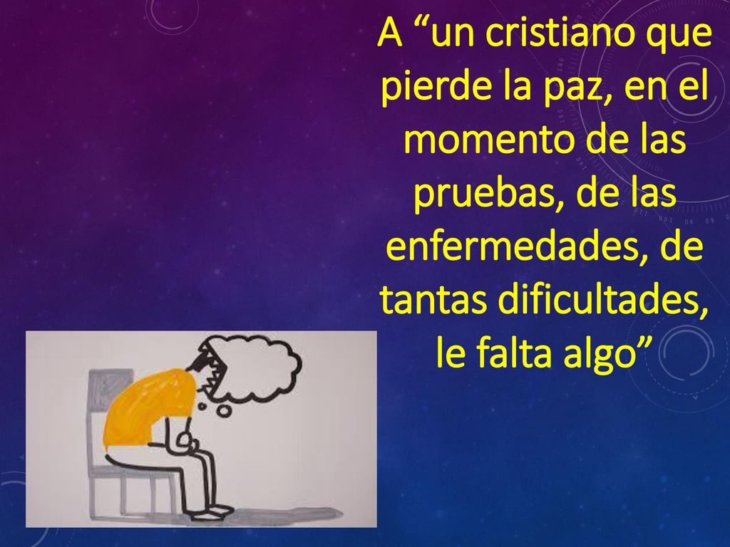 A un cristiano que pierde la paz, en el momento de las pruebas, de las enfermedades, de tantas dificultades, le falta algo