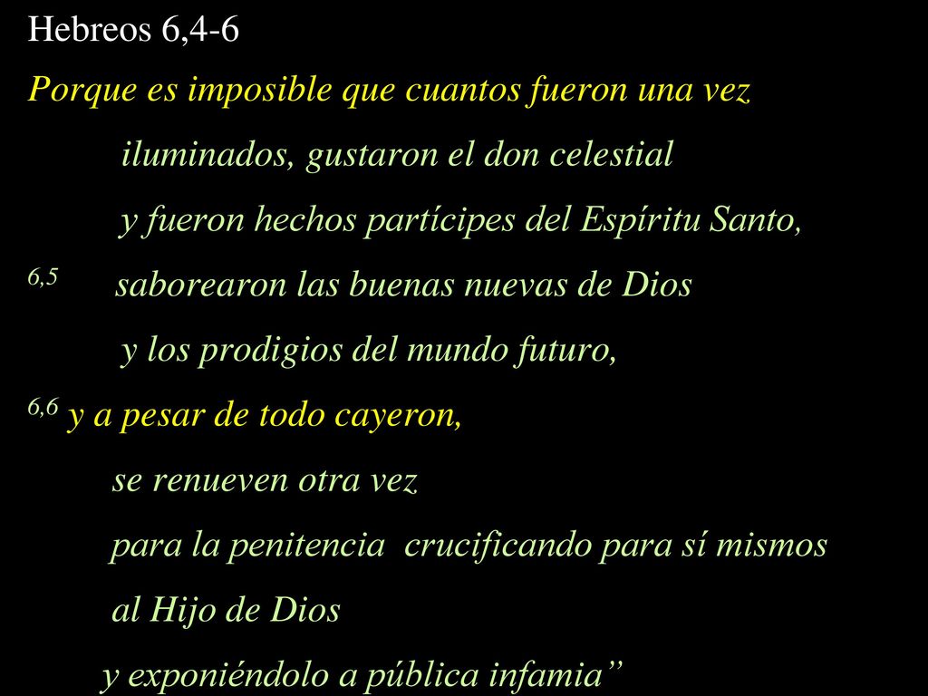 Hebreos 6,4-6 Porque es imposible que cuantos fueron una vez. iluminados, gustaron el don celestial.
